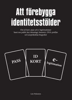 Att förebygga identitetsstölder : om id-kort, pass och e-legitimationer samt om public key teknologi, biometri, DNA-profiler och | 0:e upplagan