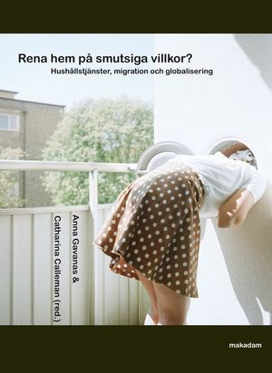 Rena hem på smutsiga villkor? : hushållstjänster, migration och globalisering | 1:a upplagan