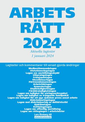 Arbetsrätt 2024 - Aktuella lagtexter 1 januari 2024 – Lagtexter och kommentarer till senast gjorda ändringar | 54:e upplagan