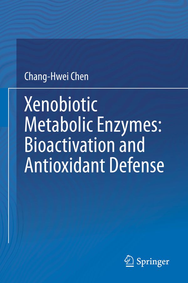 Xenobiotic Metabolic Enzymes: Bioactivation and Antioxidant Defense | 1:a upplagan