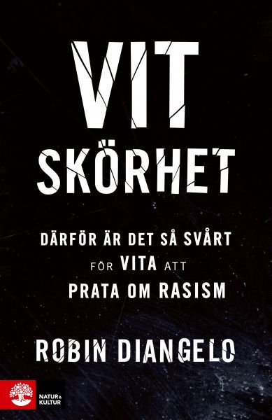 Vit skörhet : Därför är det svårt för vita att prata om rasism | 1:a upplagan