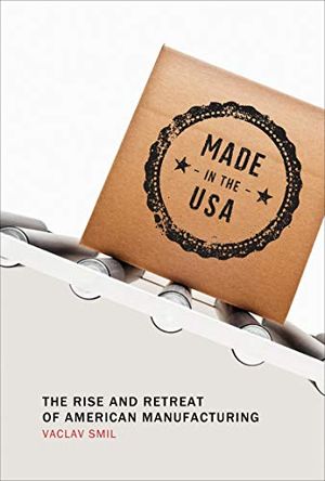 Made in the usa - the rise and retreat of american manufacturing