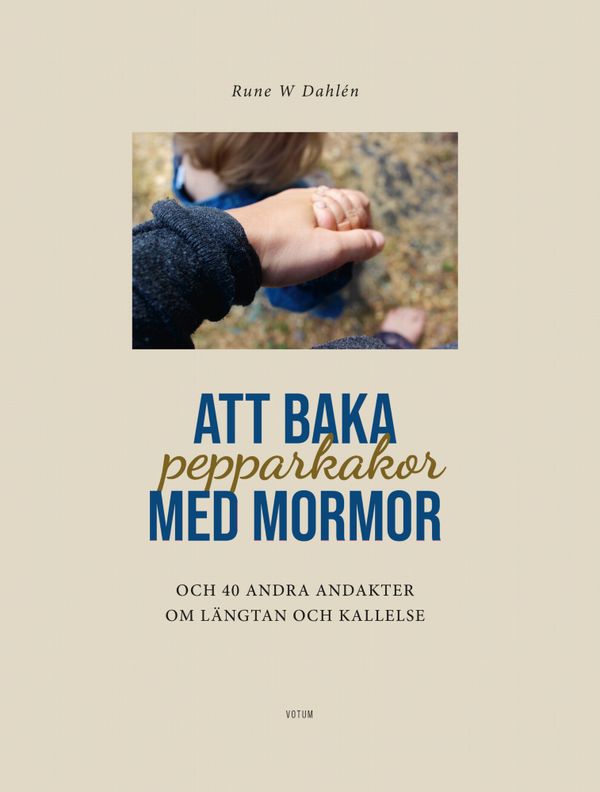 ATT BAKA PEPPARKAKOR MED MORMOR & 40 andra andakter om längtan och kallelse | 1:a upplagan
