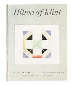 Hilma af Klint: Parsifal and The Atom. Catalogue Raisonné