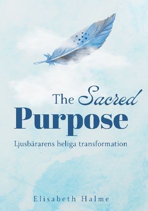 The Sacred Purpose : Ljusbärarens heliga transformation | 1:a upplagan