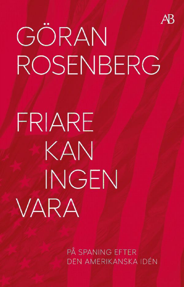 Friare kan ingen vara : på spaning efter den amerikanska idén | 0:e upplagan