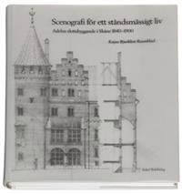 Scenografi för ett ståndsmässigt liv : adelns slottsbyggande i Skåne 1840-1