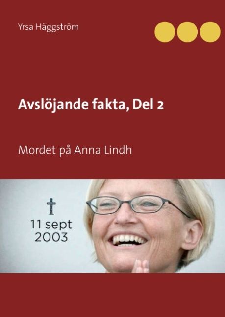 Avslöjande fakta. Del 2 : Mordet på Anna Lindh | 1:a upplagan