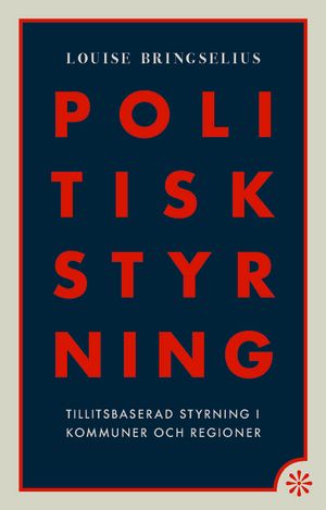 Politisk styrning: tillitsbaserad styrning i kommuner och regioner