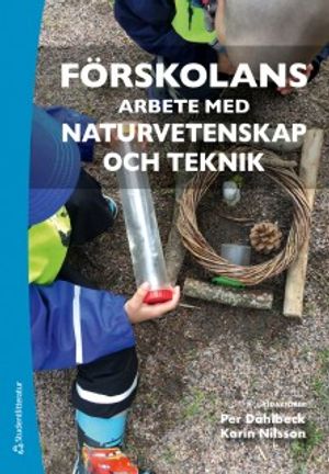 Förskolans arbete med naturvetenskap och teknik | 1:a upplagan