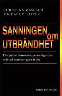 Sanningen om utbrändhet : Hur jobbet förorsakar personlig stress och vad man kan göra åt det | 1:a upplagan