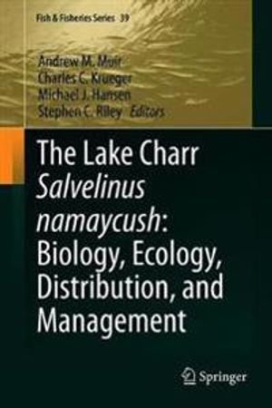 The Lake Charr Salvelinus namaycush: Biology, Ecology, Distribution, and Management | 1:a upplagan