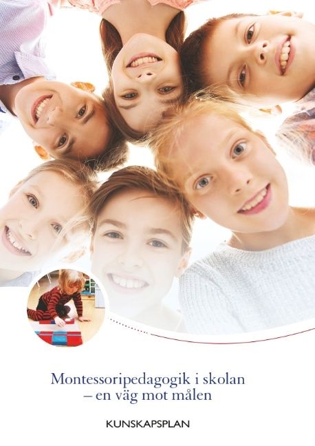 Montessoripedagogik i skolan - en väg mot målen : Kunskapsplan för montessoriskolor | 1:a upplagan