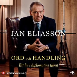 Ord och handling : ett liv i diplomatins tjänst