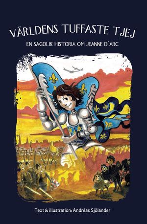 Världens tuffaste tjej - en sagolik historia om Jeanne D'arc | 1:a upplagan