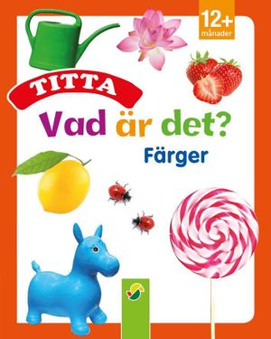 Titta vad är det? : färger | 1:a upplagan