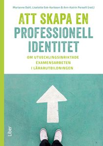 Att skapa en professionell identitet - Om utvecklingsinriktade examensarbeten i lärarutbildningen