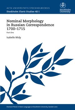Nominal morphology in Russian correspondence 1700-1715 : Part One | 0:e upplagan