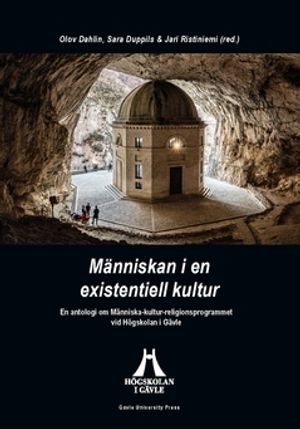 Människan i en existentiell kultur : En antologi om Människa-kulturreligionsprogrammet vid Högskolan i Gävle