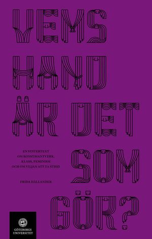 Vems hand är det som gör? En systertext om konst/konsthantverk, klass, feminism och om viljan att ta strid | 1:a upplagan