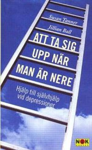 Att ta sig upp när man är nere : hjälp till självhjälp vid depression | 1:a upplagan