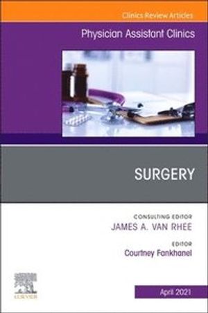 Surgery, an Issue of Physician Assistant Clinics, Volume 6-2