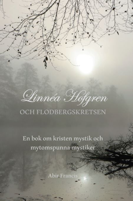 Linnéa Hofgren och Flodbergskretsen : en bok om kristen mystik och mytomspunna mystiker | 0:e upplagan