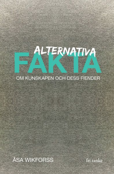 Alternativa fakta : Om kunskap och dess fiender | 0:e upplagan