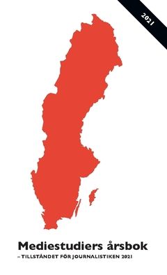 Mediestudiers årsbok : Tillståndet för journalistiken 2021 | 0:e upplagan