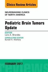 Pediatric brain tumors update, an issue of neuroimaging clinics of north am | 0:e upplagan