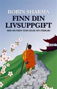 Finn din livsuppgift : med munken som sålde sin Ferrari | 1:a upplagan