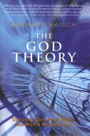 God theory - universes, zero-point fields, and whats behind it all