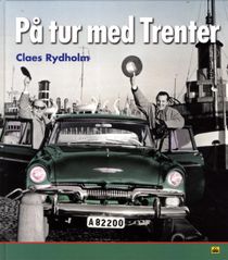 På tur med Trenter : en tidsresa med bildperspektiv genom Stieg Trenters Sverige på 1940-, 50- 60-talen med personliga betraktel