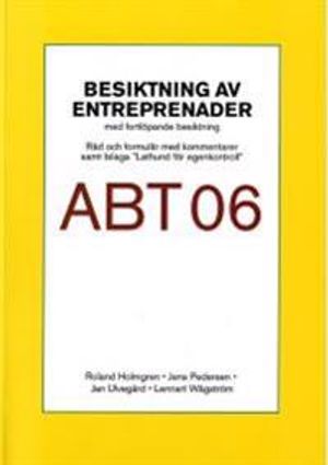 Besiktning av entreprenader ABT 06. Råd och formulär med kommentarer samt bilaga "Lathund för egenkontroll"