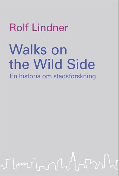 Walks on the Wild Side : en historia om stadsforskning | 1:a upplagan