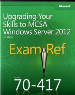 Exam Ref 70-417: Upgrading Your Skills to MCSA Windows Server 2012 | 1:a upplagan