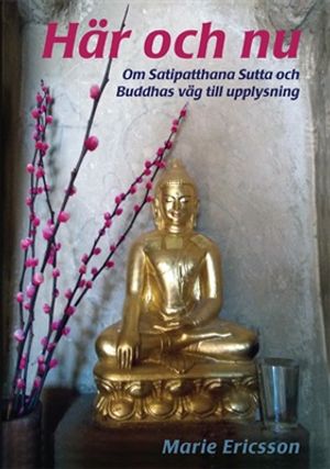 Här och nu, Om Satipatthana Sutta och Buddhas väg till upplysning | 1:a upplagan