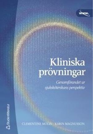 Kliniska prövningar : Genomförandet ur sjuksköterskans perspektiv | 1:a upplagan