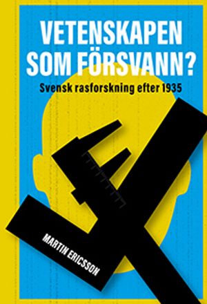 Vetenskapen som försvann? Svensk rasforskning efter 1935 | 1:a upplagan