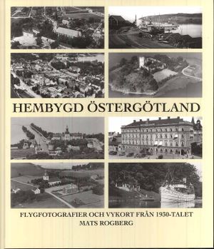 Hembygd Östergötland : flygfotografier och vykort från 1930-talet | 1:a upplagan