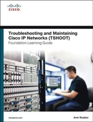 Troubleshooting and Maintaining Cisco IP Networks (TSHOOT) Foundation Learning Guide