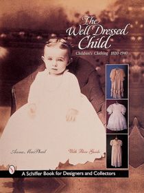 The Well-Dressed Child : Children's Clothing 1820s-1950s