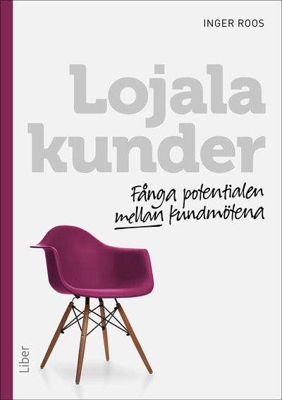 Lojala kunder - Fånga potentialen mellan kundmötena | 1:a upplagan