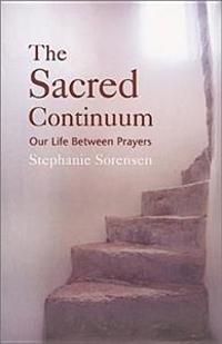 Sacred Continuum: Our Life Between Prayers