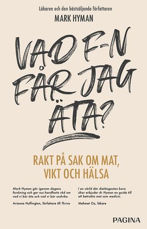 Vad f-n får jag äta? : rakt på sak om mat, vikt och hälsa | 1:a upplagan