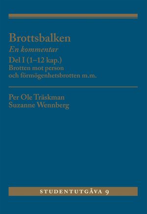 Brottsbalken Del I (1-12 kap.) : En kommentar. Brotten mot person och förmögenhetsbrotten m.m. | 9:e upplagan