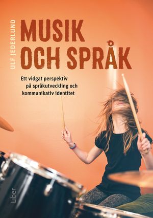 Musik och språk : ett vidgat perspektiv på språkutveckling och kommunikativ identitet | 3:e upplagan