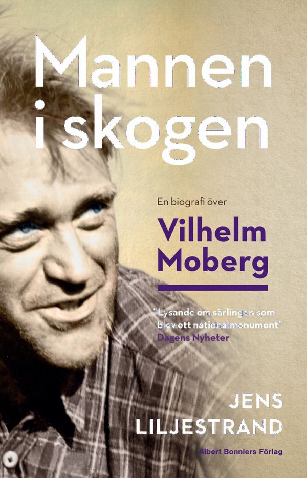 Mannen i skogen : en biografi över Vilhelm Moberg | 0:e upplagan