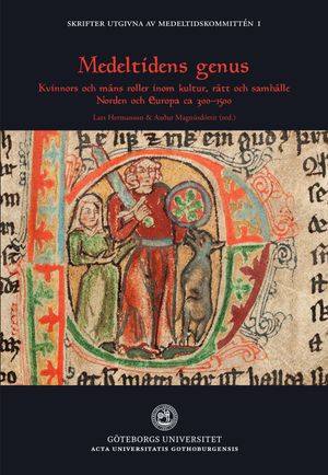 Medeltidens genus : Kvinnors och mäns roller inom kultur, rätt och samhälle. Norden och Europa ca 300–1500 | 1:a upplagan