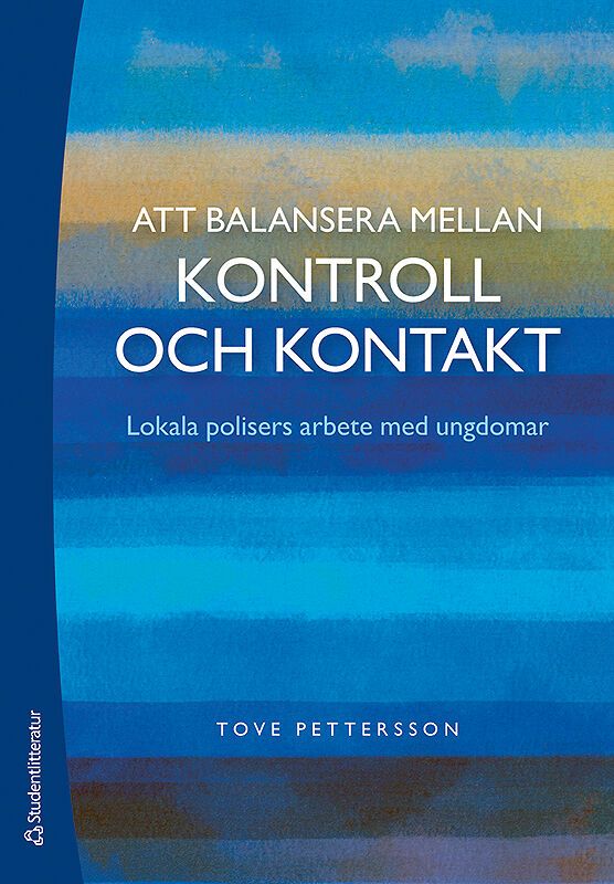 Att balansera mellan kontroll och kontakt - Lokala polisers arbete med ungdomar | 1:a upplagan
